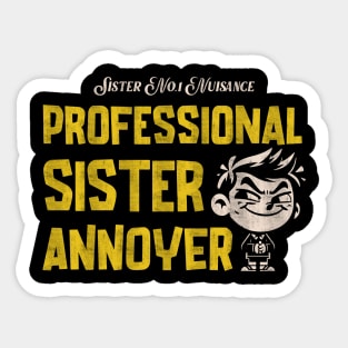 Proffesional Sister Annoyer! Sticker